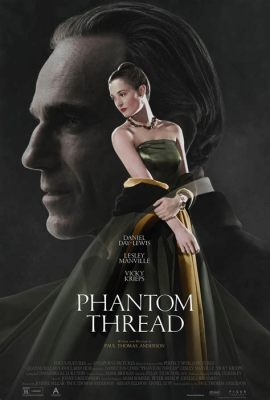 Czy Phantom Thread to film o miłości w świecie mody i tajemniczych manipulacjach?